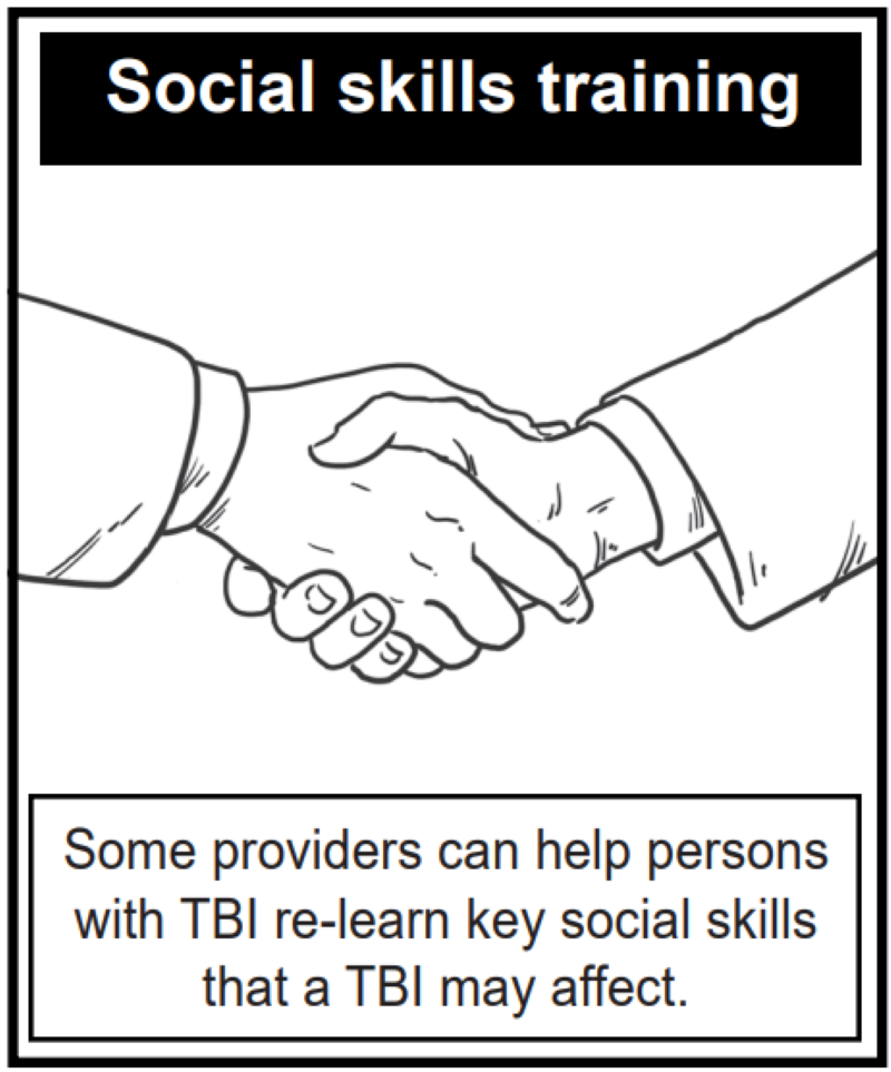 Some providers can help persons with TBI re-learn key social skills that a TBI may affect.