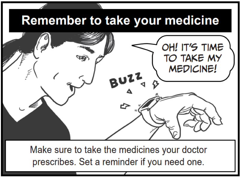 Make sure to take the medicines your doctor prescribes. Set a reminder if you need one. 