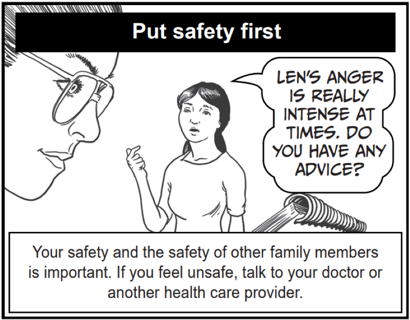 Your safety and the safety of other family members is important. If you feel unsafe, talk to your doctor or another health care provider.
