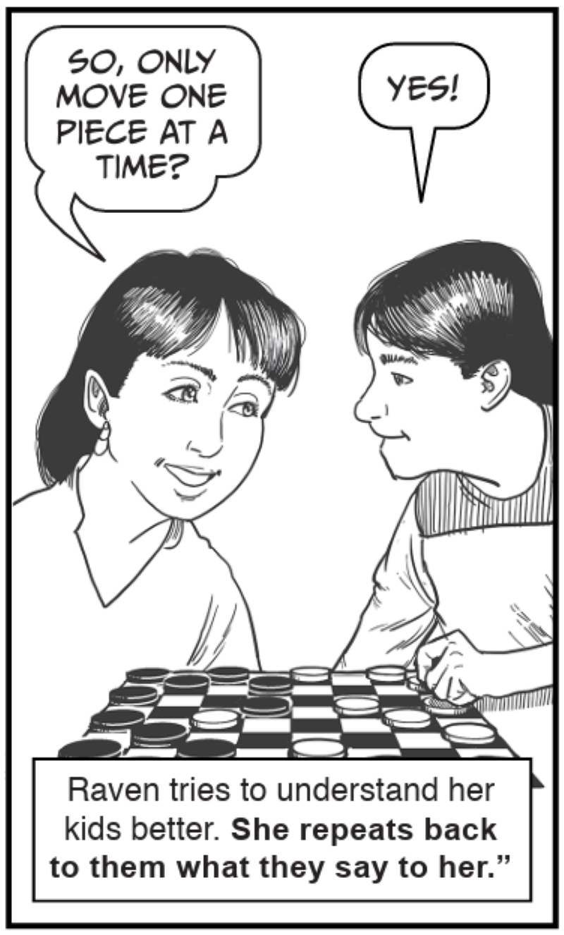 Raven tries to understand her kids better. She repeats back to them what they say to her.”