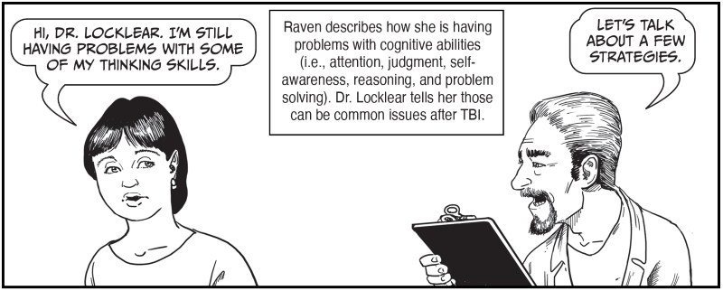 Raven describes how she is having problems with cognitive abilities (i.e., attention, judgment, selfawareness, reasoning, and problem solving). Dr. Locklear tells her those can be common issues after TBI.