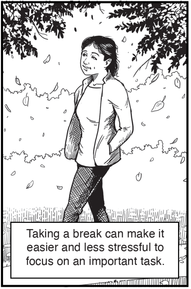 Taking a break can make it easier and less stressful to focus on an important task.