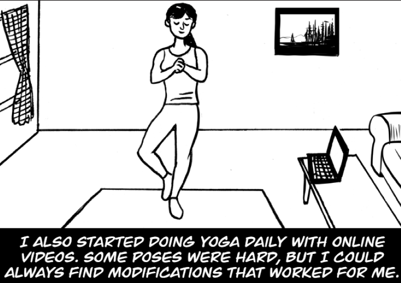 I also started doing yoga daily with online videos.