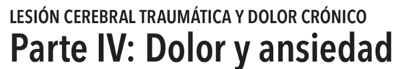 LESIÓN CEREBRAL TRAUMÁTICA Y DOLOR CRÓNICO Parte IV: Dolor y ansiedad