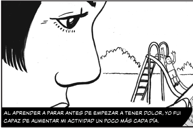 Al aprender a parar antes de empezar a tener dolor, yo fui capaz de aumentar mi actividad un poco más cada día.
