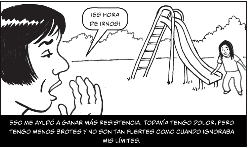 Eso me ayudó a ganar más resistencia. Todavía tengo dolor, pero tengo menos brotes y no son tan fuertes como cuando ignoraba mis límites.