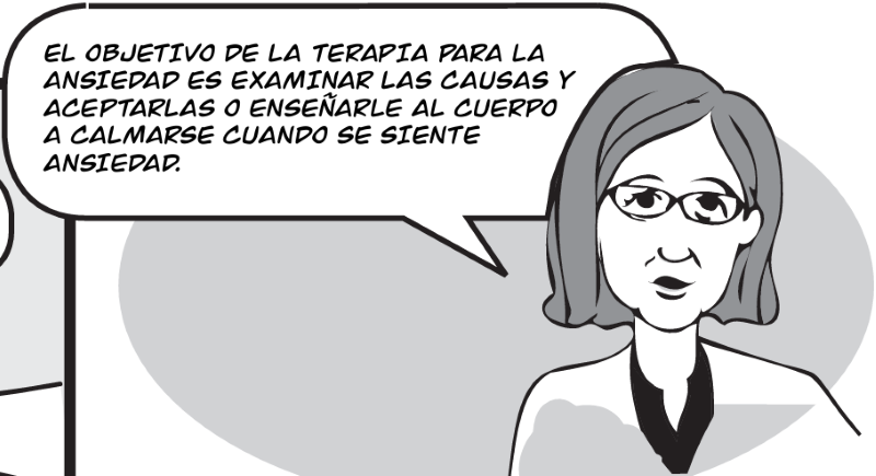 EL OBJETIVO DE LA TERAPIA PARA LA  ANSIEDAD ES EXAMINAR LAS CAUSAS Y  ACEPTARLAS O ENSEÑARLE AL CUERPO  A CALMARSE CUANDO SE SIENTE  ANSIEDAD.