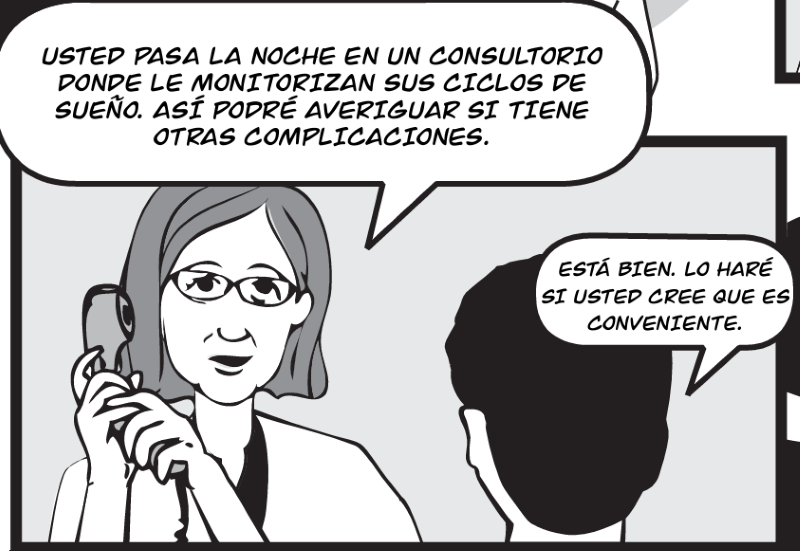 USTED PASA LA NOCHE EN UN CONSULTORIO DONDE LE MONITORIZAN SUS CICLOS DE  SUEÑO. ASÍ PODRÉ AVERIGUAR SI TIENE OTRAS COMPLICACIONES.