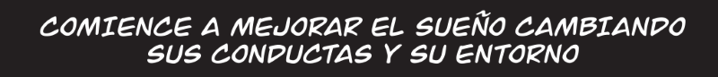 COMIENCE A MEJORAR EL SUEÑO CAMBIANDO  SUS CONDUCTAS Y SU ENTORNO