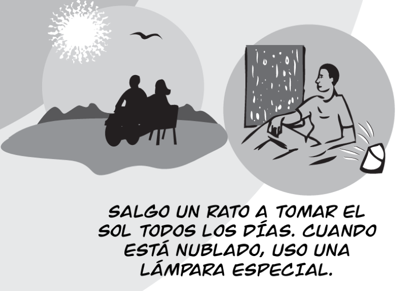 SALGO UN RATO A TOMAR EL SOL TODOS LOS DÍAS. CUANDO ESTÁ NUBLADO, USO UNA  LÁMPARA ESPECIAL.