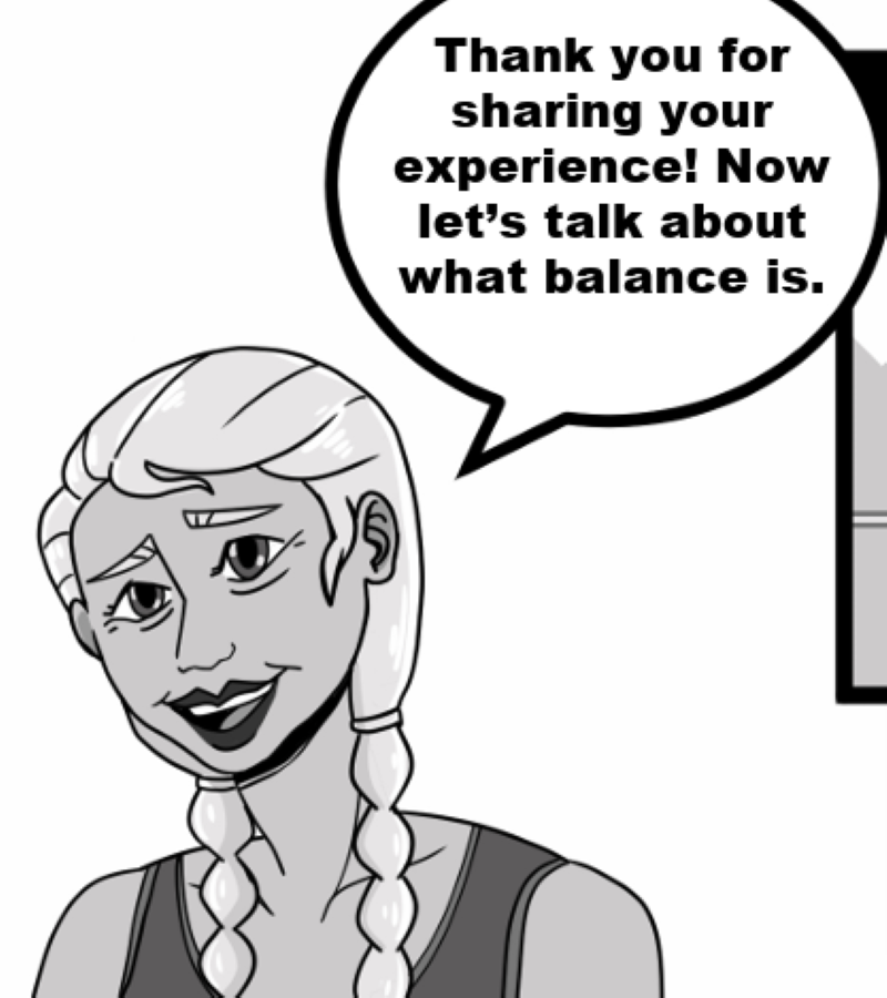 Thank you for sharing your experience! Now let’s talk about what balance is.