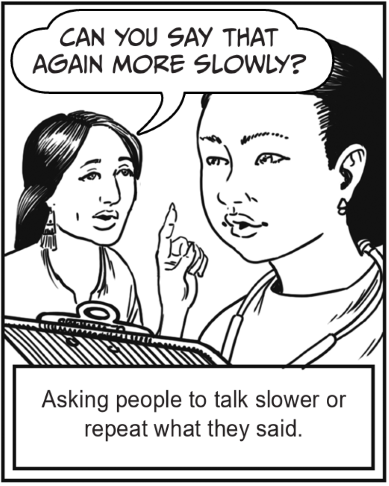 Asking people to talk slower or repeat what they said.