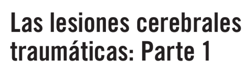 Las lesiones cerebrales traumáticas: Parte 1