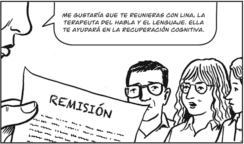 Me gustaría que te reunieras con Lina, la terapeuta del habla y el lenguaje. Ella  te ayudará en la recuperación cognitiva.