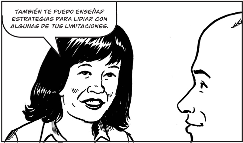 También te puedo enseñar estrategias para lidiar con algunas de tus limitaciones.