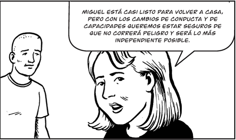 Miguel está casi listo para volver a casa, pero con los cambios de conducta y de  capacidades queremos estar seguros de que no correrá peligro y será lo más  independiente posible.