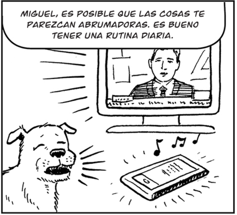Miguel, es posible que las cosas te  parezcan abrumadoras. Es bueno  tener una rutina diaria.