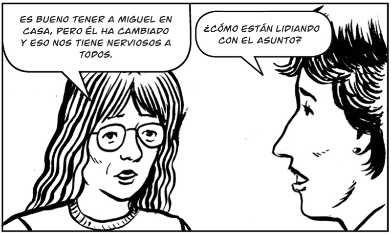 Es bueno tener a Miguel en casa, pero él ha cambiado y eso nos tiene nerviosos a todos.