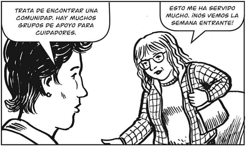 Trata de encontrar una  comunidad. Hay muchos  grupos de apoyo para  cuidadores. 