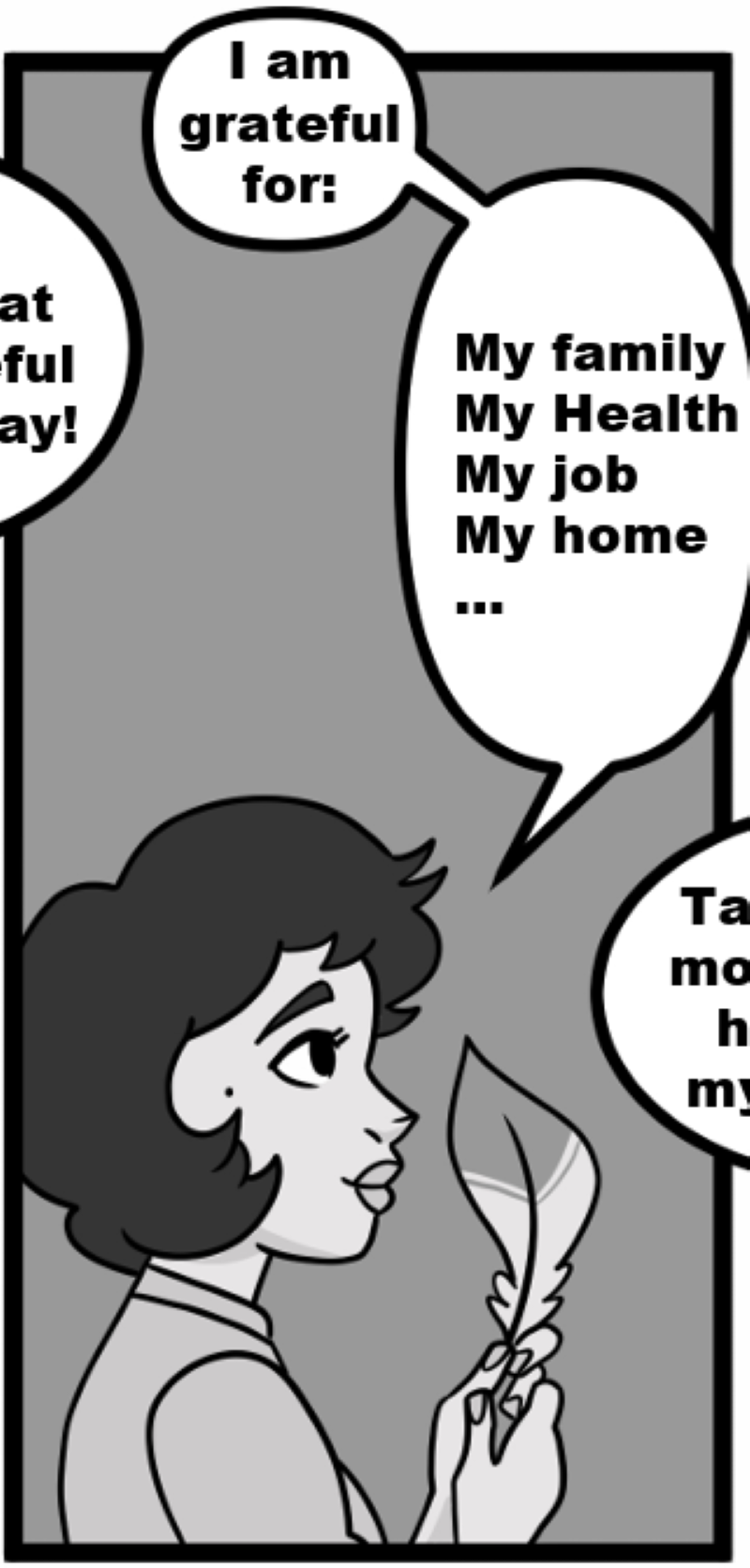 I am grateful for: My family, My Health, My job, My home 