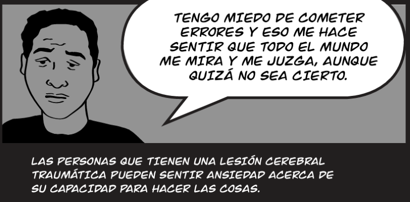 LAS PERSONAS QUE TIENEN UNA LESIÓN CEREBRAL TRAUMÁTICA PUEDEN SENTIR ANSIEDAD ACERCA DE  SU CAPACIDAD PARA HACER LAS COSAS.