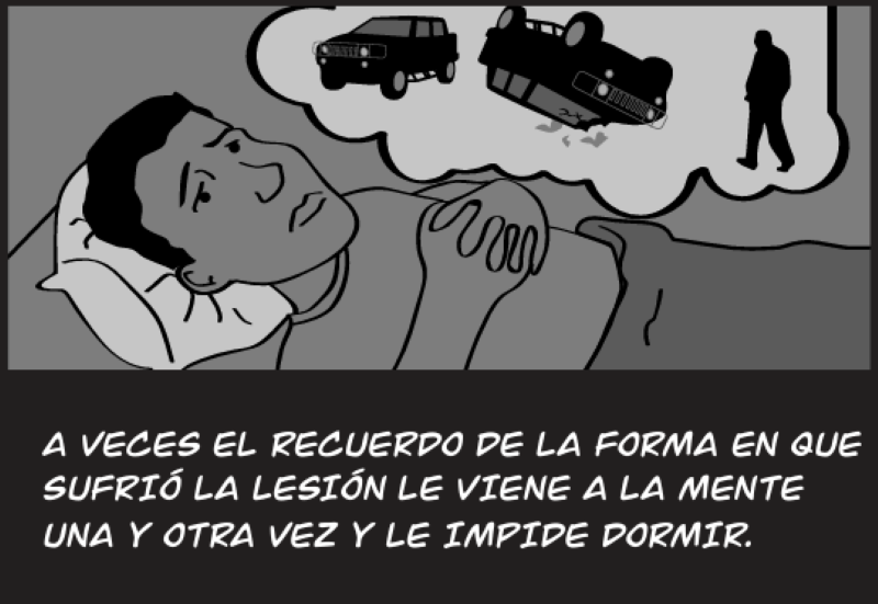 A VECES EL RECUERDO DE LA FORMA EN QUE SUFRIÓ LA LESIÓN LE VIENE A LA MENTE UNA Y OTRA VEZ Y LE IMPIDE DORMIR.
