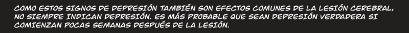 COMO ESTOS SIGNOS DE DEPRESIÓN TAMBIÉN SON EFECTOS COMUNES DE LA LESIÓN CEREBRAL, NO SIEMPRE INDICAN DEPRESIÓN.