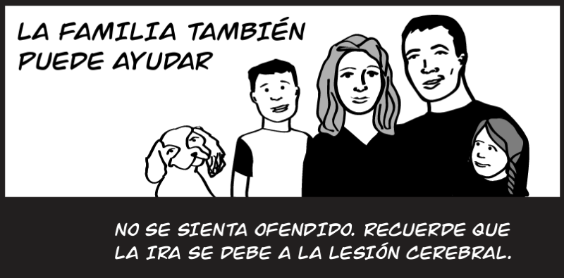 NO SE SIENTA OFENDIDO. RECUERDE QUE LA IRA SE DEBE A LA LESIÓN CEREBRAL.