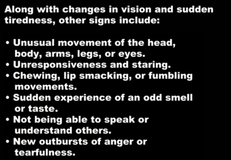 Along with changes in vision and sudden tiredness.
