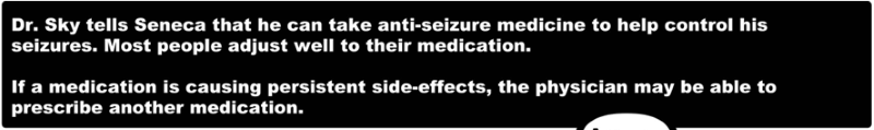 Dr. Sky tells Seneca that he can take anti-seizure medicine to help control his seizures.