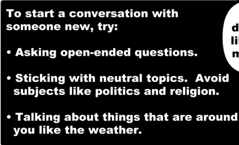 To start a conversation with someone new, try: