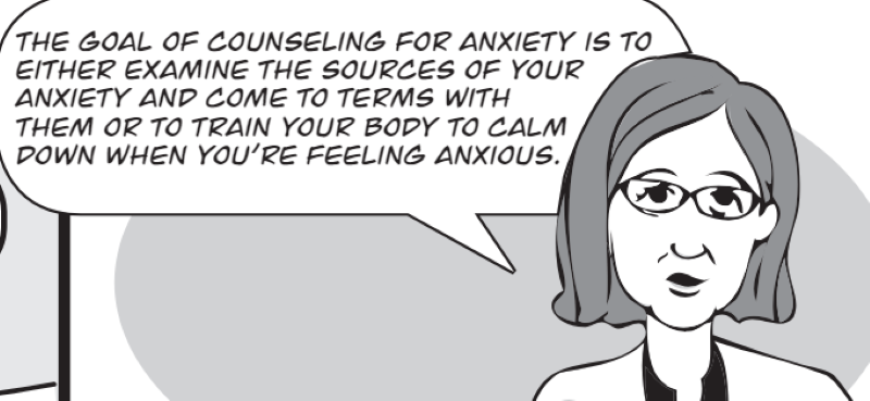 The goal of counseling for anxiety is to either examine the sources of your anxiety and come to terms with them or to train your body to calm down when you’re feeling anxious.