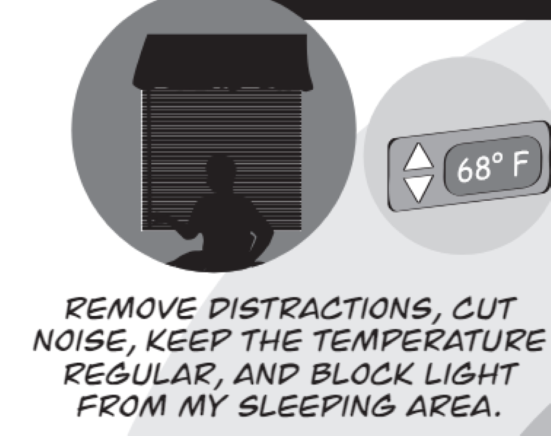 remove distractions, cut noise, keep the temperature regular, and block light from my sleeping area.