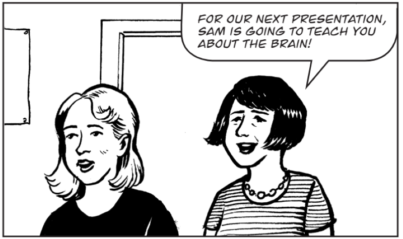For our next presentation, Sam is going to teach you about the brain!