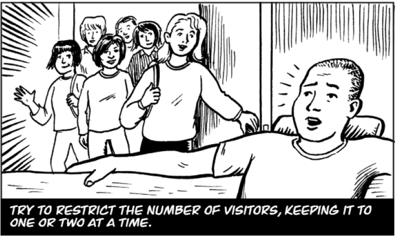 Try to restrict the number of visitors, keeping it to one or two at a time.